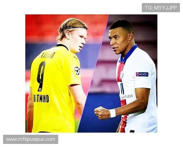 哈兰德与姆巴佩欧冠巅峰对决引发全球热议新一代足球传奇对抗即将上演